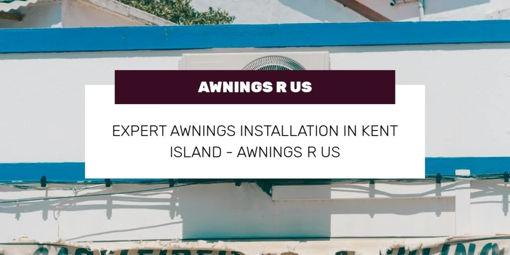 Expert Awnings Installation in Kent Island – Awnings R US
