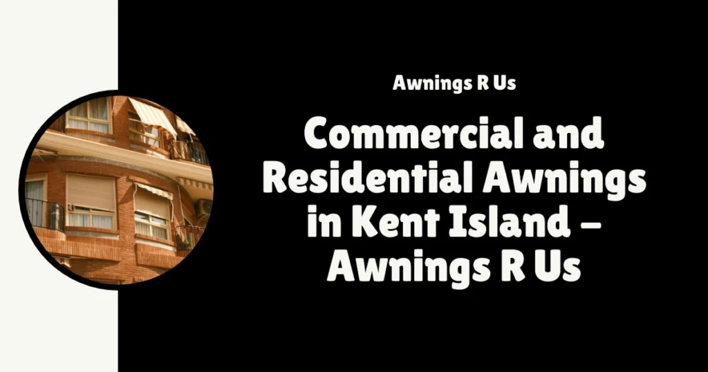 Commercial and Residential Awnings in Kent Island – AwningsR US